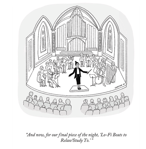 Cartoon by Christine Mi of an orchestra in concert with the conductor saying, "And now, for our final piece of the night, 'Lo-Fi Beats to Relax/Study To.'"